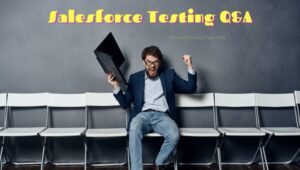 Crack Your Salesforce Testing Interview: Top 21 Questions and Answers